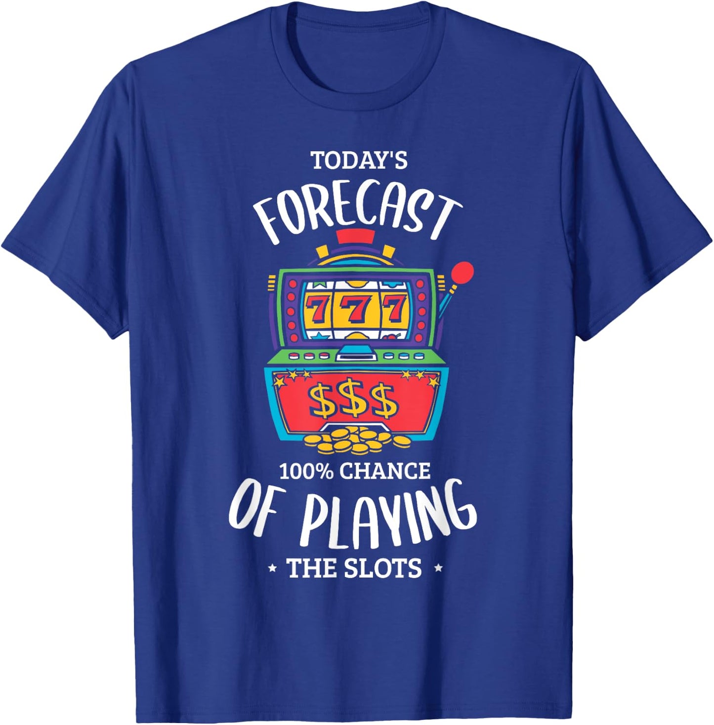 Today's forecast 100% chance of playing the slots Gambling T-Shirt - T-Shirt | Royal