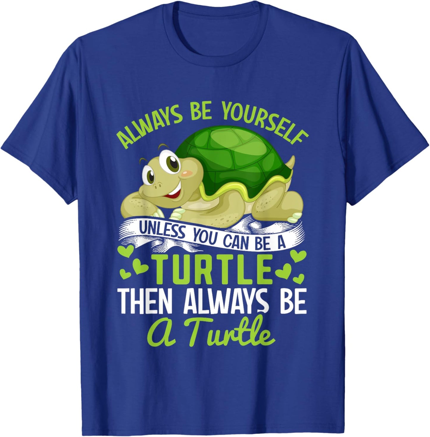 Tortoise - Always be yourself unless you can be a Turtle T-Shirt - T-Shirt | Royal