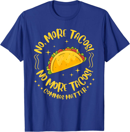 No, More Tacos! No More Tacos! Commas Matter Funny Grammar T-Shirt - T-Shirt | Royal