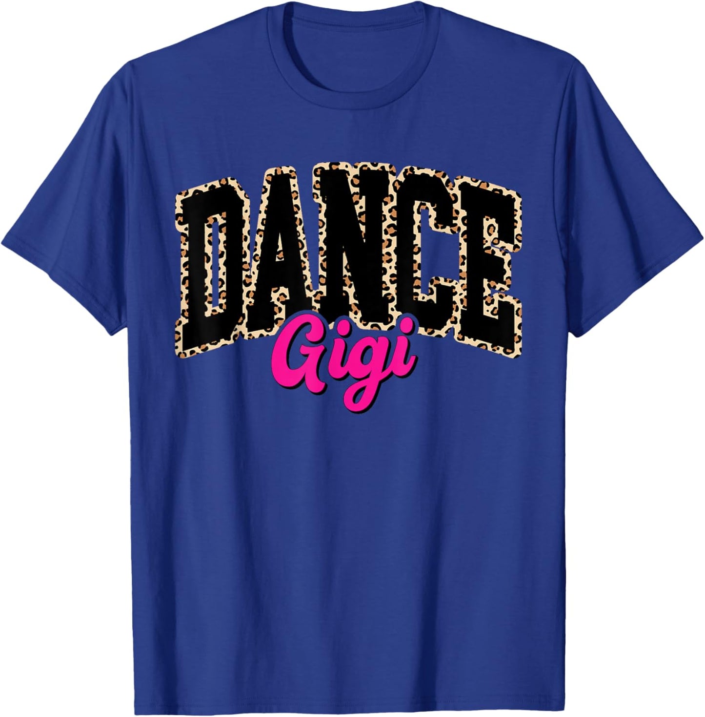 Dance Gigi Leopard Dancing Gigi Life Girls Women Dancer T-Shirt - T-Shirt | Royal