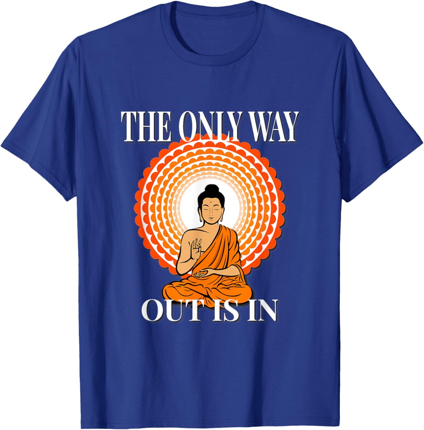 MOTIVATIONAL " The Only Way Out Is In & through " ZEN T-Shirt - T-Shirt | Royal