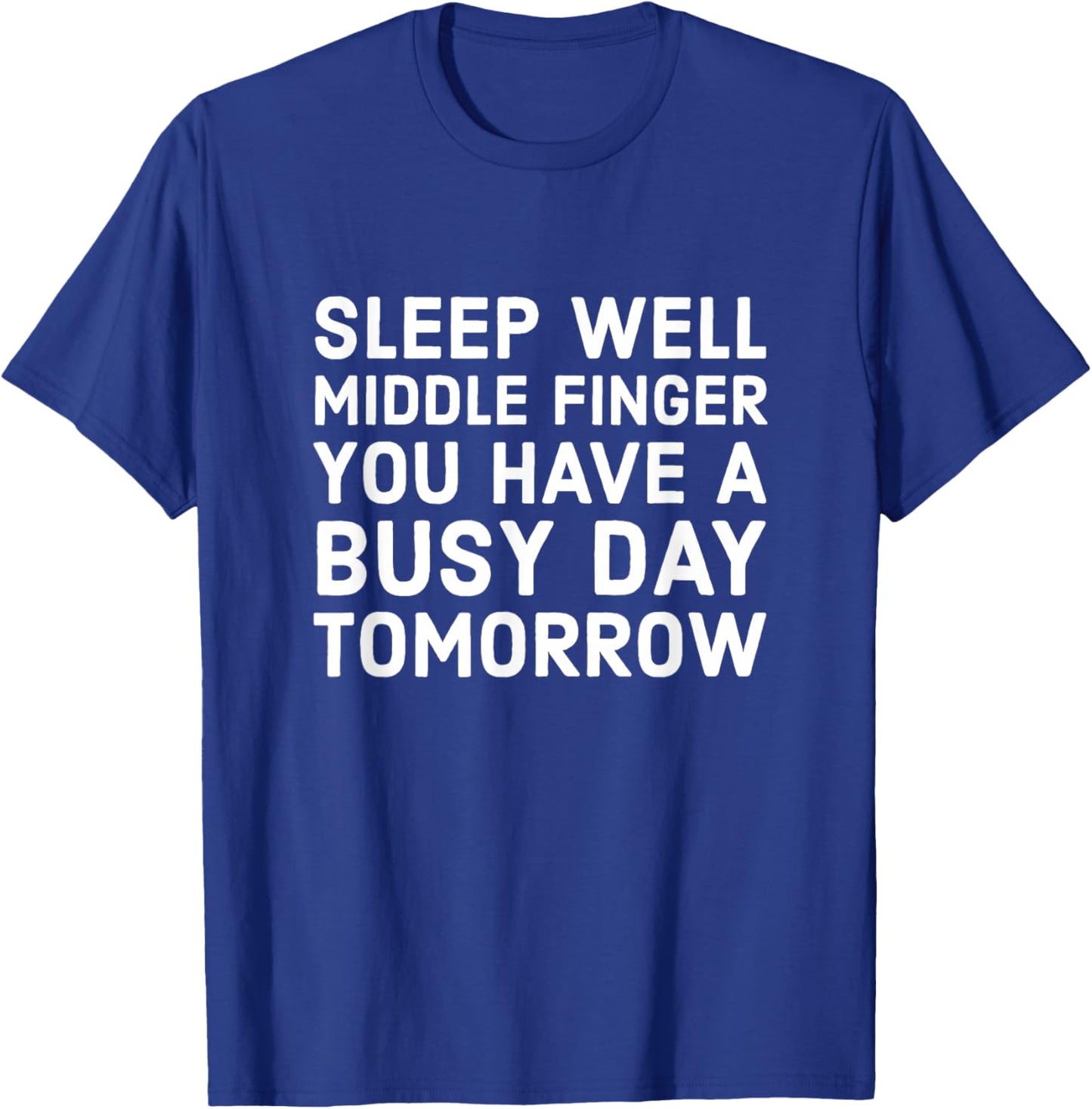 Sleep Well Middle Finger You Have A Busy Day Tomorrow T-Shirt - T-Shirt | Royal