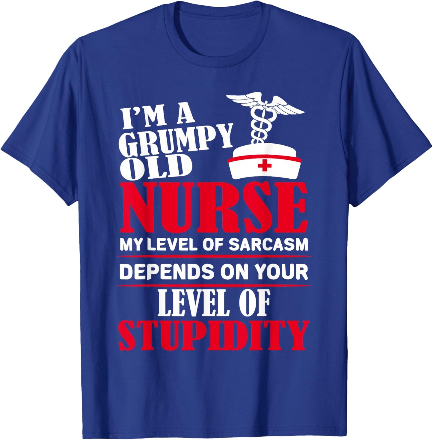 I'm A Grumpy Old Nurse My Level Of Sarcasm Depends On T-Shirt - T-Shirt | Royal