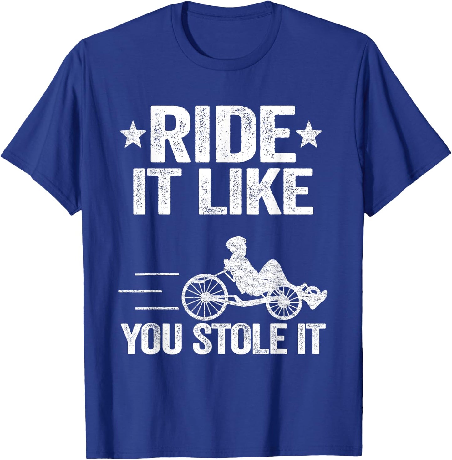 Ride It Like You Stole It Trike Bike Recumbent Bicycle T-Shirt - T-Shirt | Royal