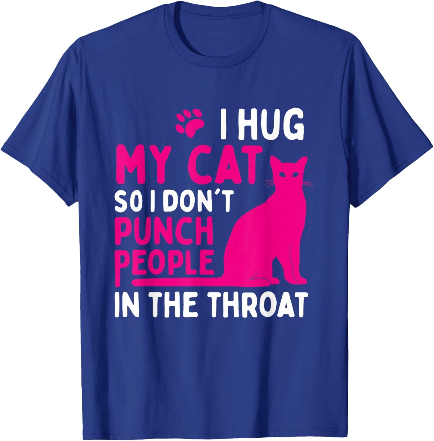I Hug My Cat So I Don't Punch People - Cat Lover Small T-Shirt - T-Shirt | Royal