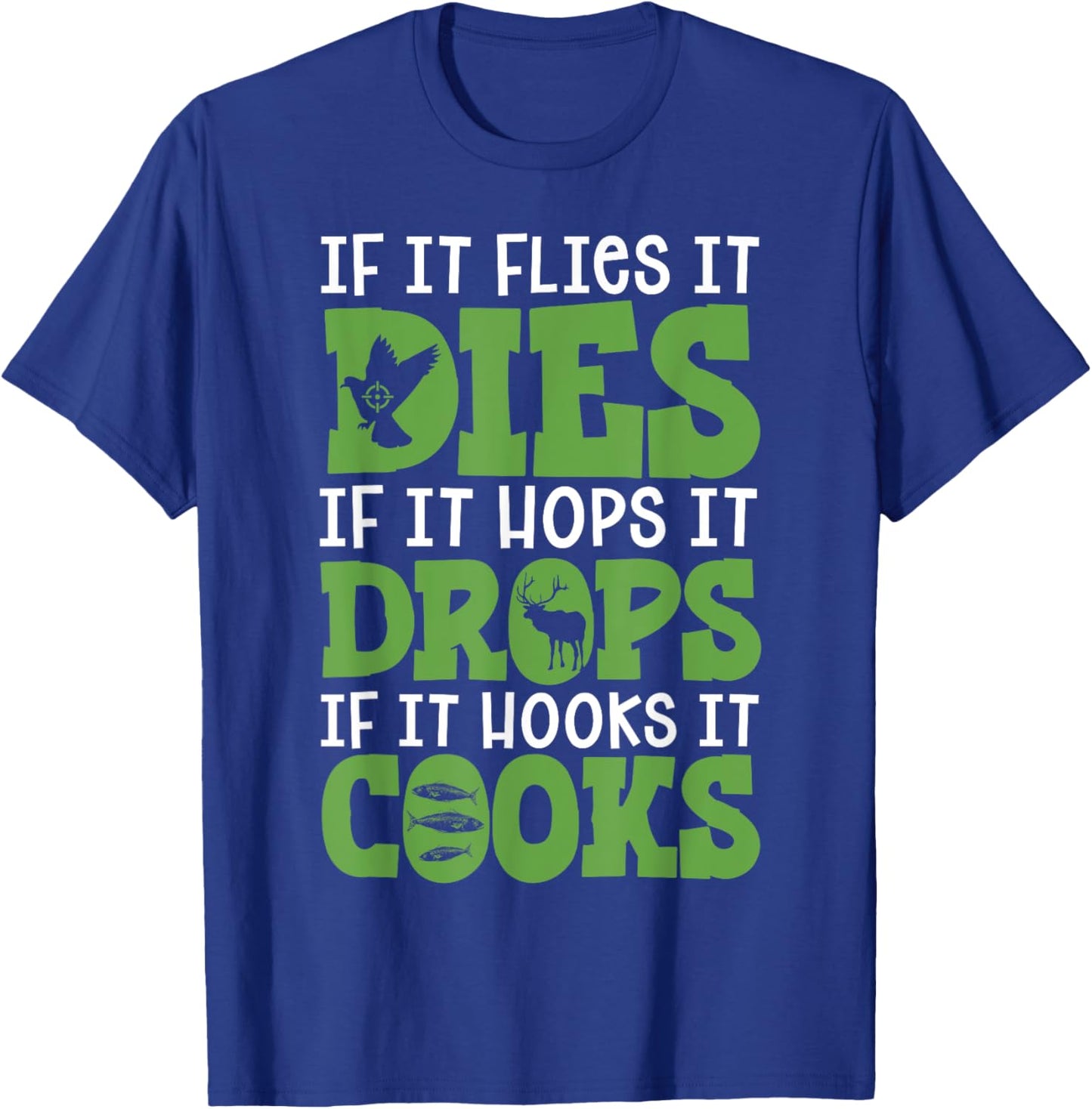 If It Flies It Dies If It Hops It Drops If It Hooks It Cooks T-Shirt - T-Shirt | Royal