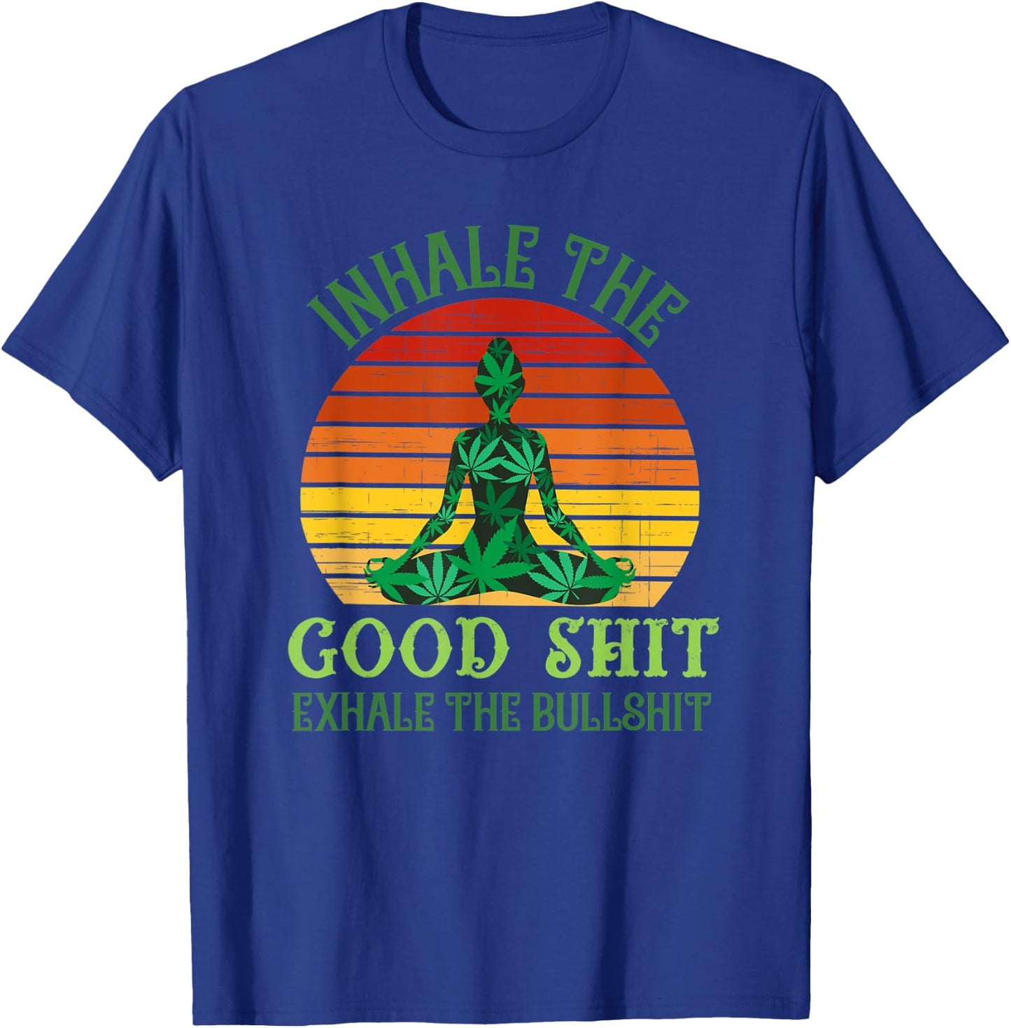 Inhale the Good Shit Exhale the Bullshit Weed Yoga T-Shirt - T-Shirt | Royal
