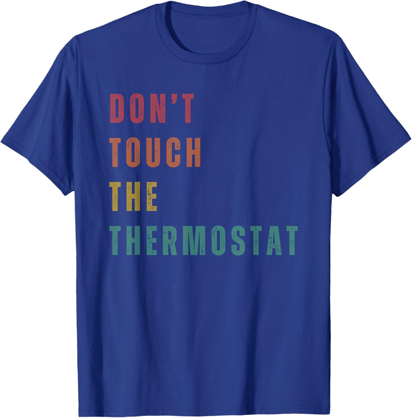Don't Touch The Thermostat T-Shirt - T-Shirt | Royal