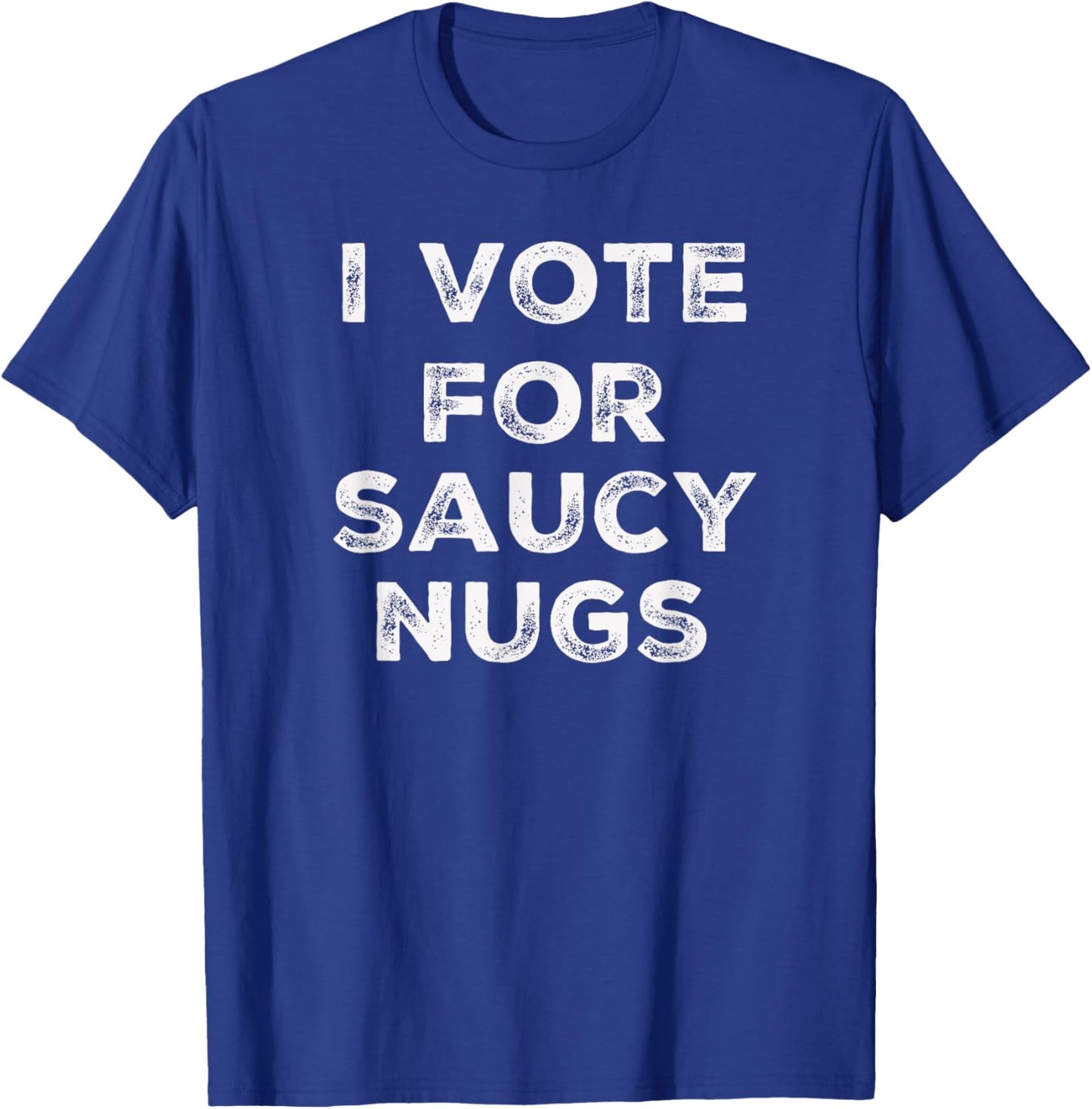I Vote for Saucy Nugs T-Shirt - T-Shirt | Royal