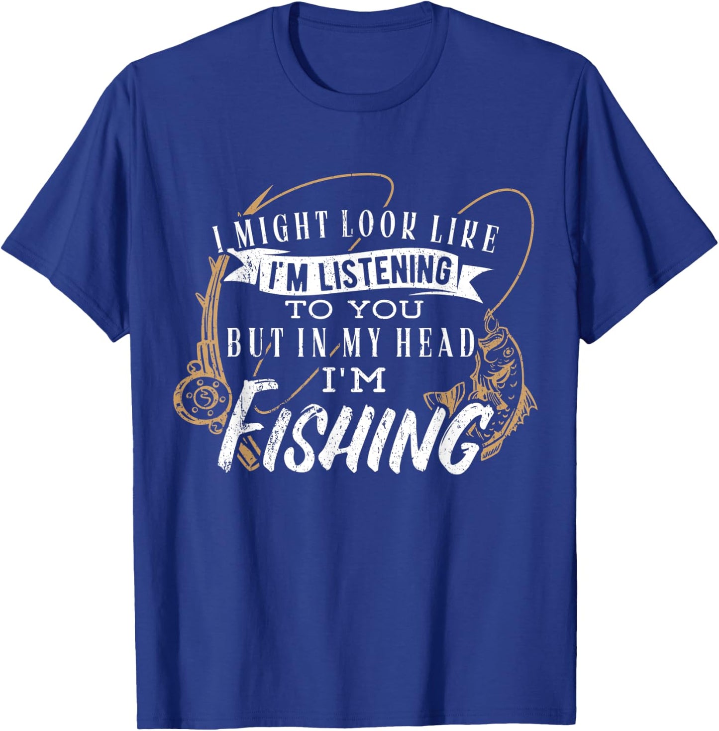 I might look like im listening to you but in my head fishing T-Shirt - T-Shirt | Royal