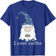 I Need Coffee Shirt - Funny Coffee & Gnome Lovers Christmas T-Shirt - T-Shirt | Royal