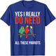 Yes I Really Do Need All These Parrots Funny Parrot Bird T-Shirt - T-Shirt | Royal