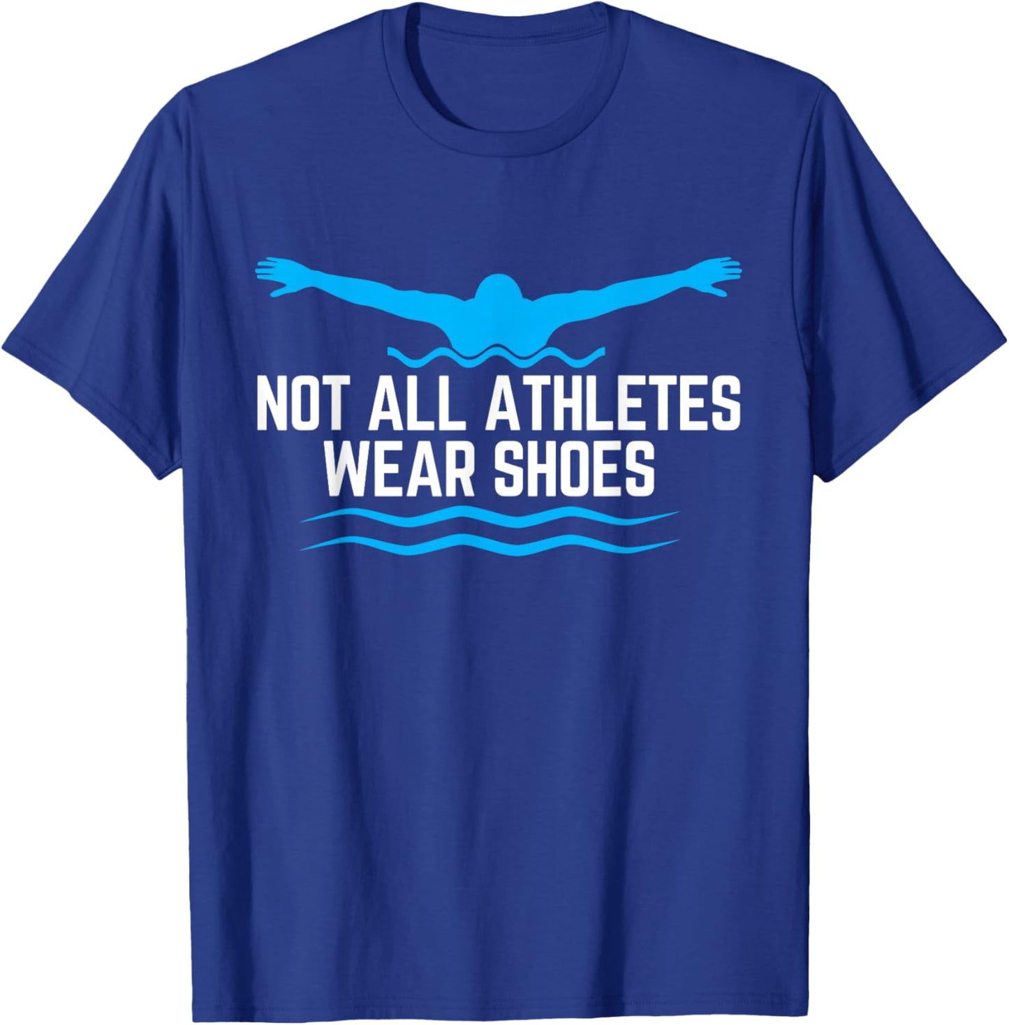 Not All Athletes Wear Shoes Funny Swimmers T-Shirt - T-Shirt | Royal