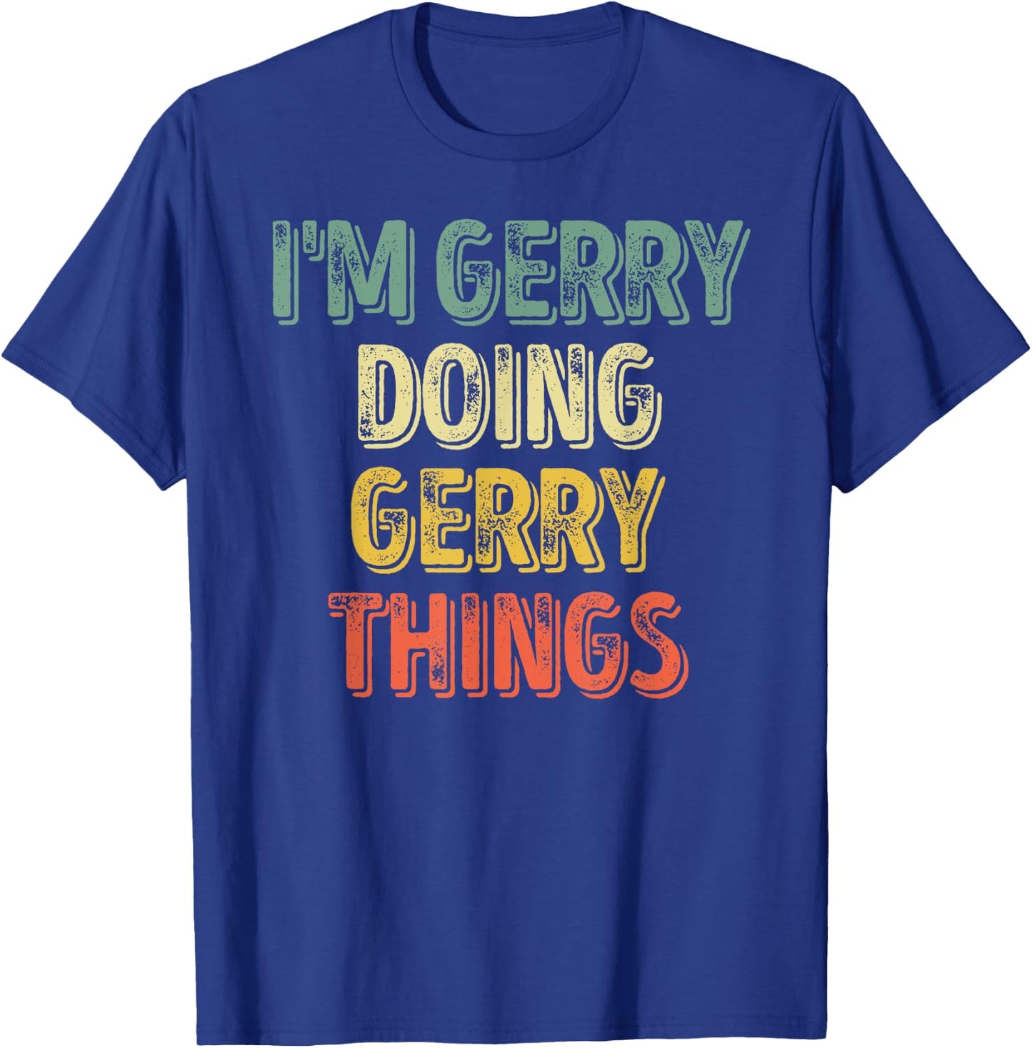I'm Gerry Doing Gerry Things Shirt Personalized First Name T-Shirt - T-Shirt | Royal