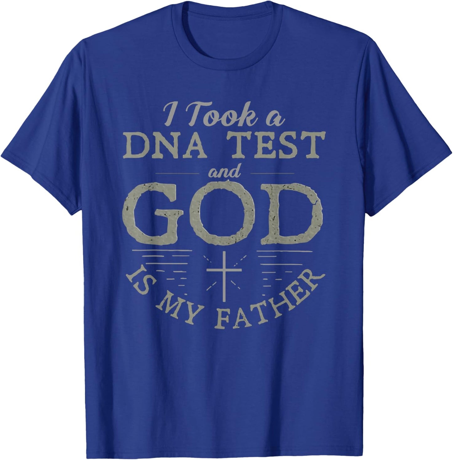 I Took a Dna Test and God is My Father T-Shirt - T-Shirt | Royal