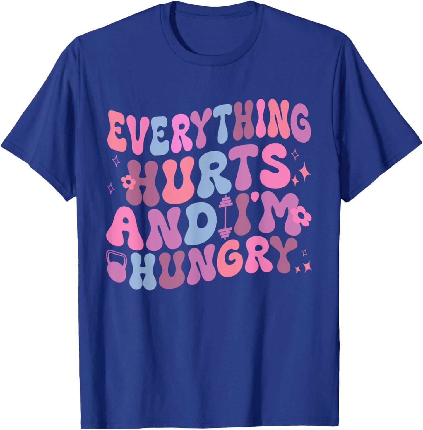 Everything Hurts And I'm Hungry Gym Workout T-Shirt - T-Shirt | Royal
