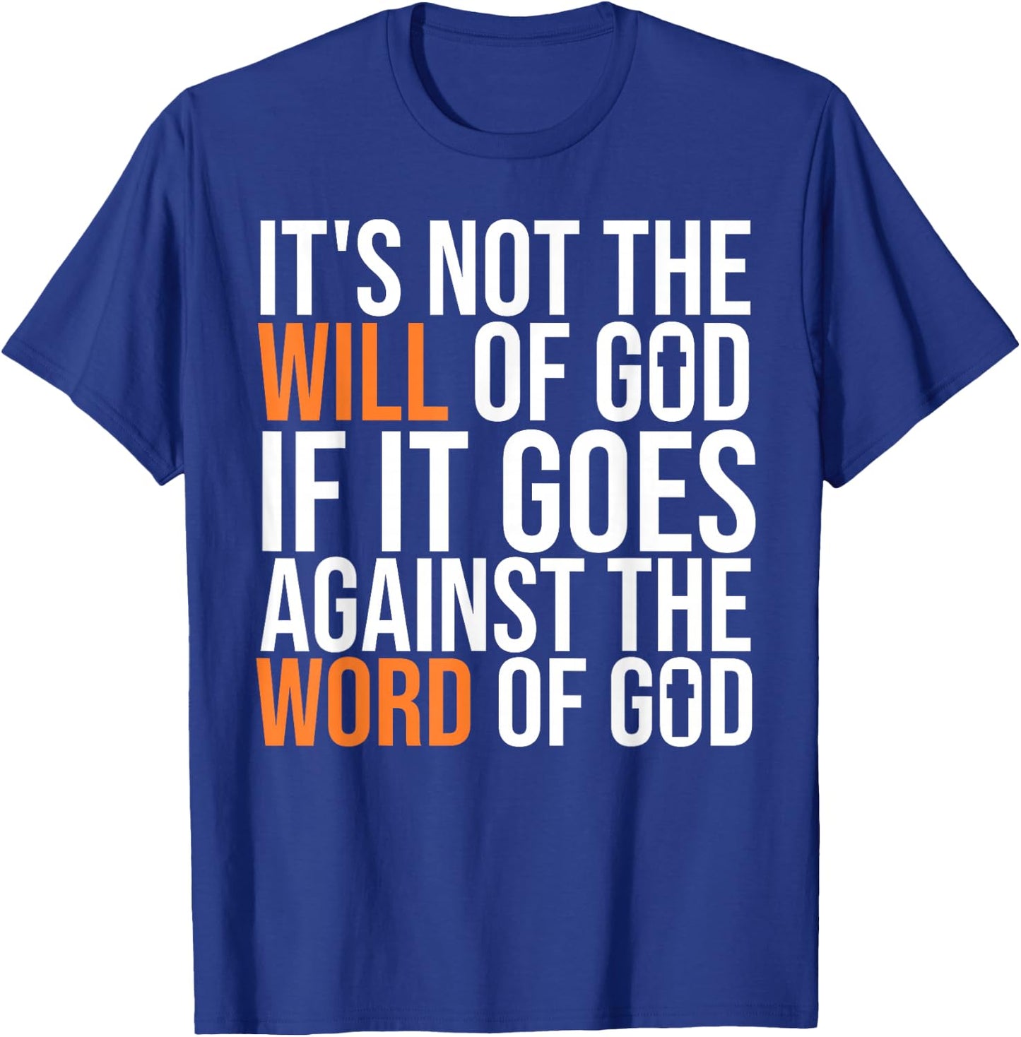 It's Not The Will Of God If It Goes Agianst The Word Of God T-Shirt - T-Shirt | Royal