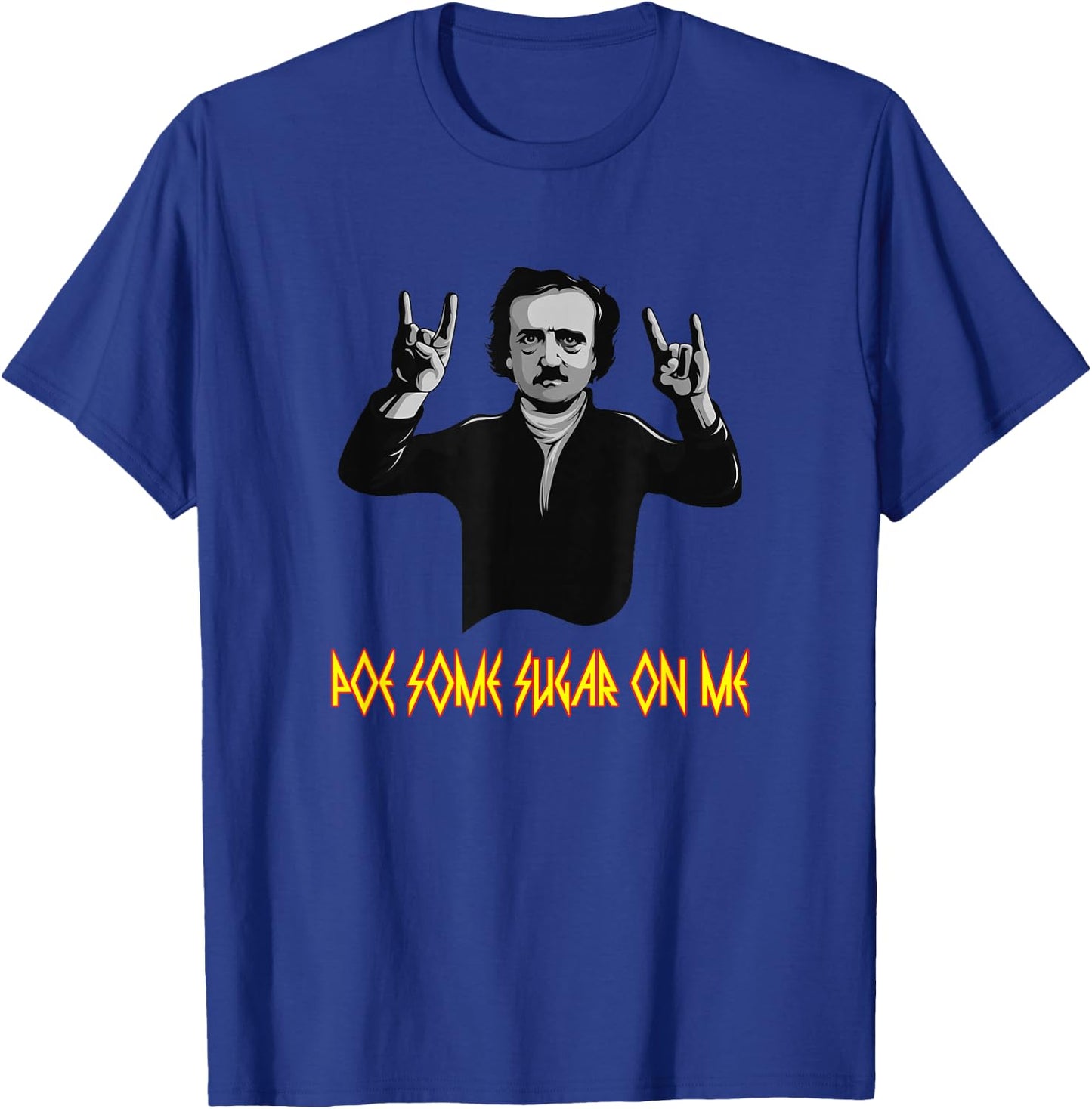 Funny Edgar Allen Poe Some Sugar On Me Poet Literature Gift T-Shirt - T-Shirt | Royal