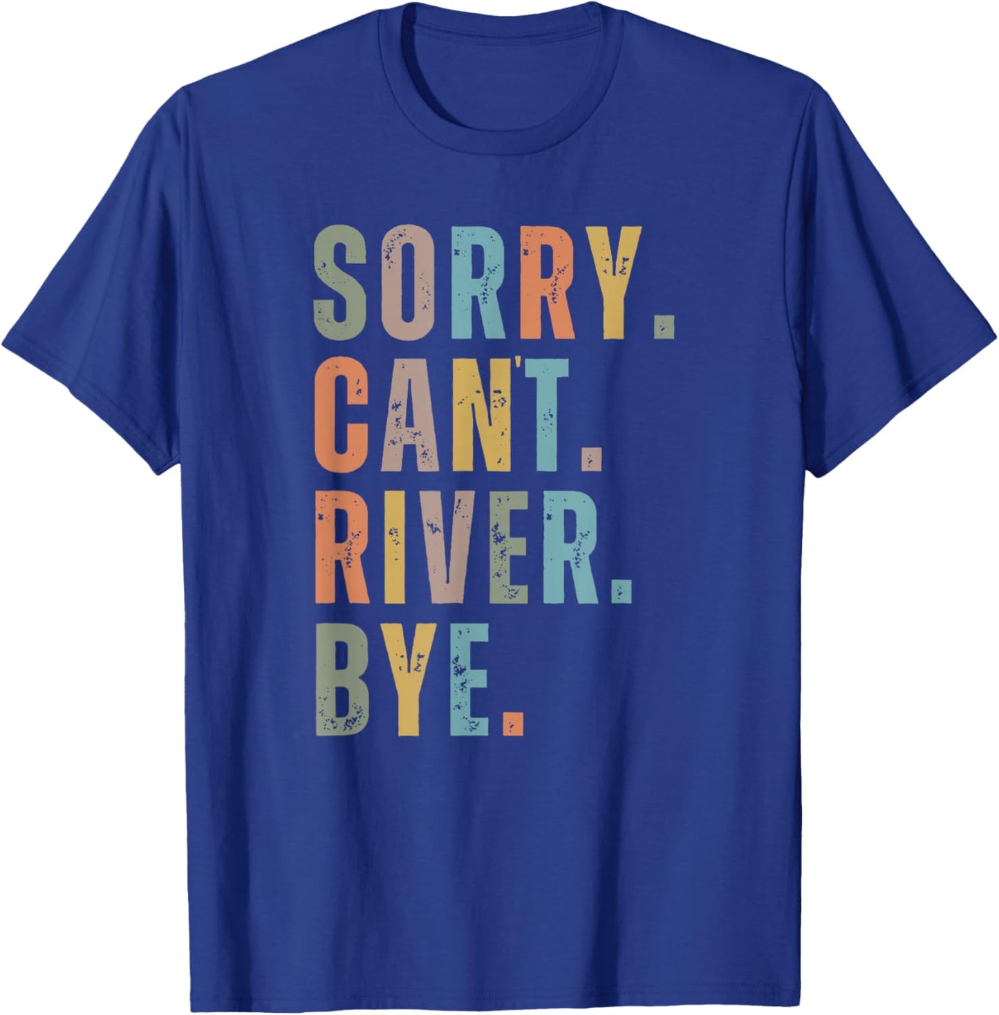 Sorry Can't River Bye, River Vibes, River Boating Vacation T-Shirt - T-Shirt | Royal