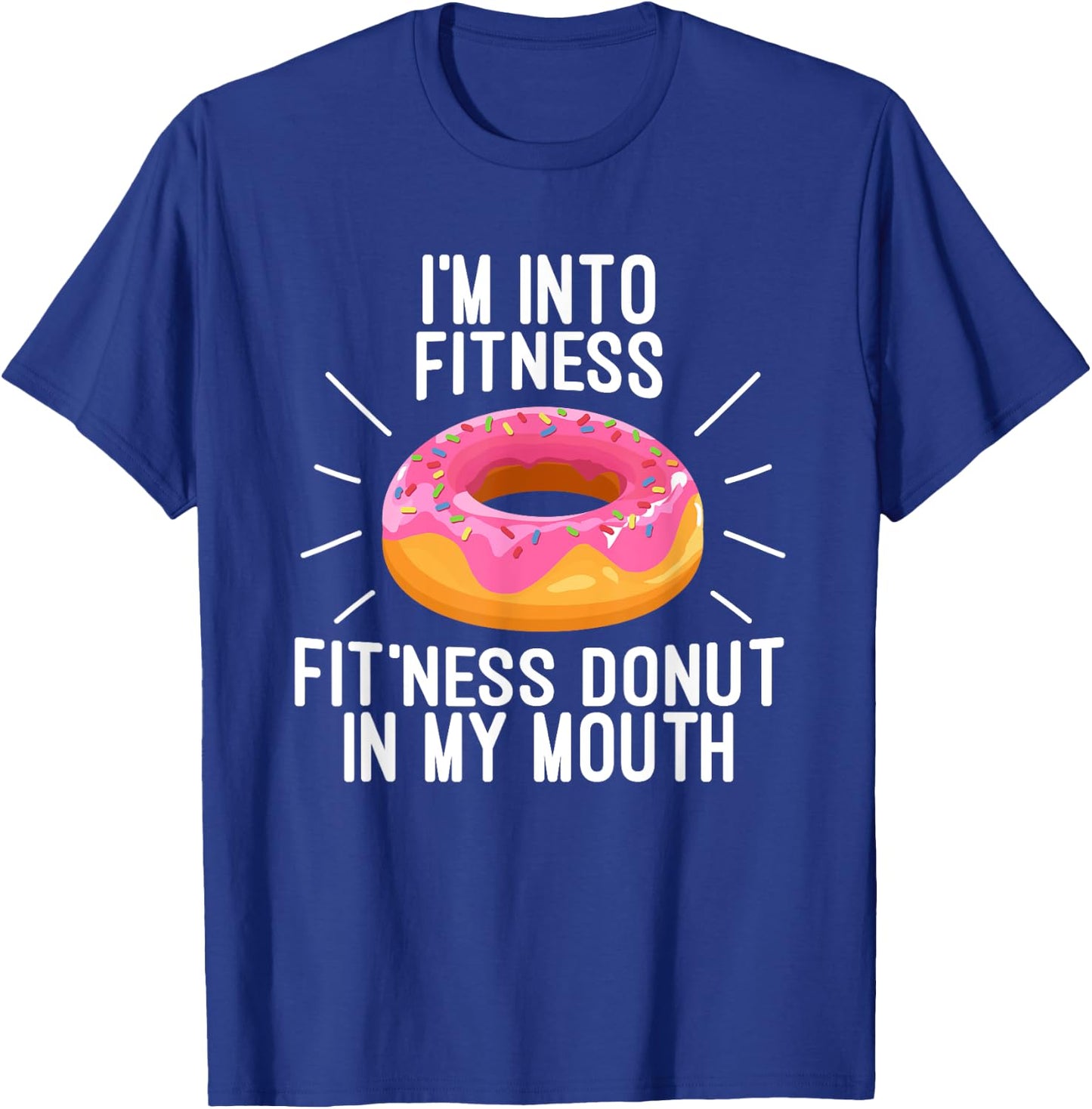I'm Into Fitness - Fit'ness Donut In My Mouth T-Shirt - T-Shirt | Royal
