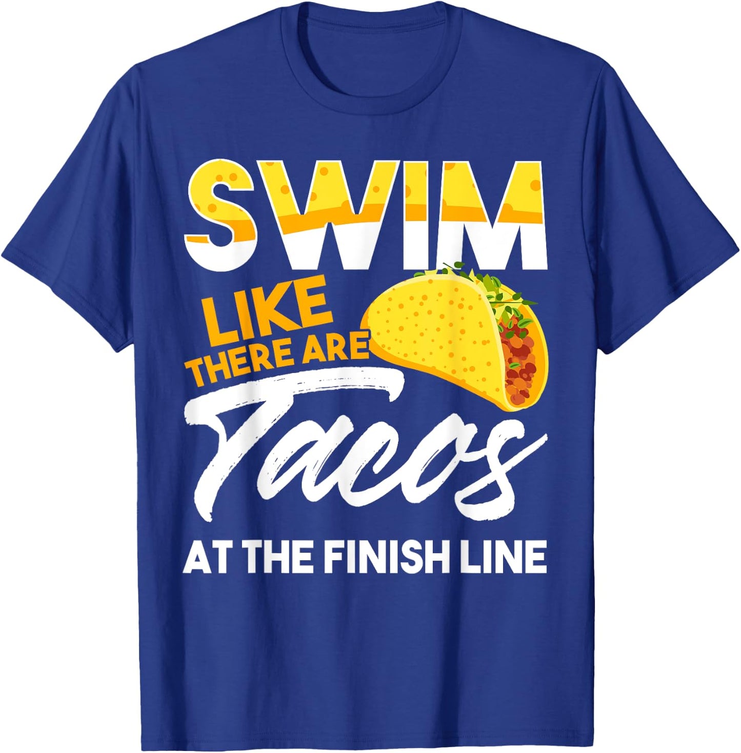 Swim Like There are Tacos at the Finish Line T-Shirt - T-Shirt | Royal