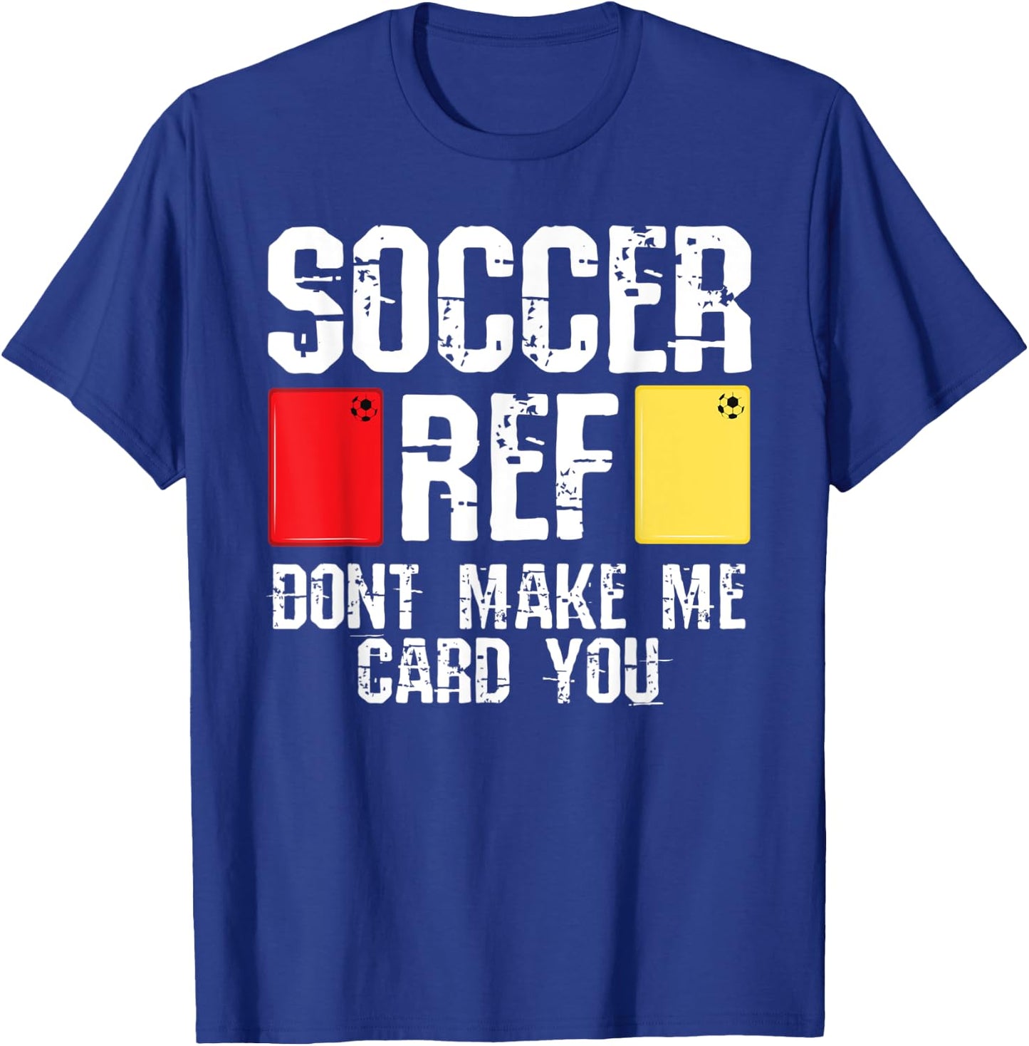 Soccer Ref Dont Make Me Card You Funny Referee T-Shirt - T-Shirt | Royal