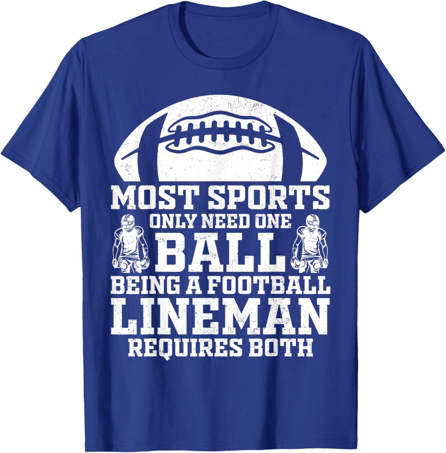 Most Sports Only Need One Ball Football Lineman Require Both T-Shirt - T-Shirt | Royal