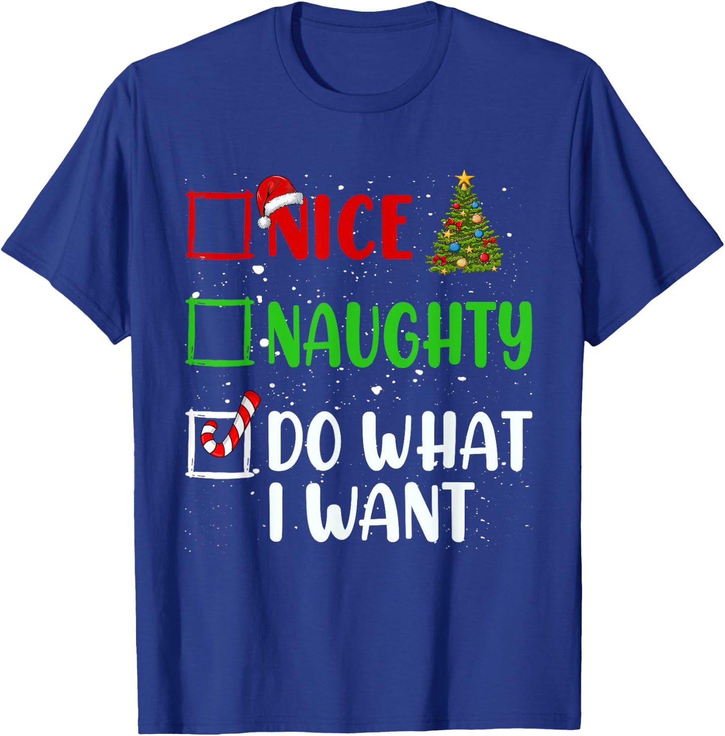 Nice Naughty Do What I Want Christmas List Holiday Xmas 2024 T-Shirt - T-Shirt | Royal