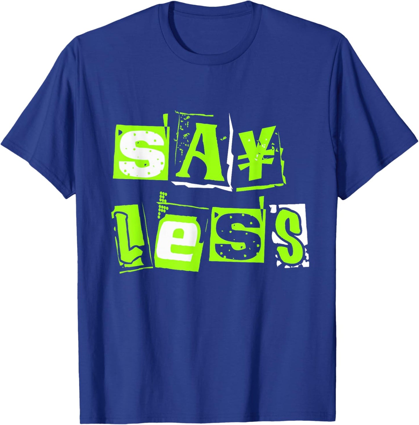 Green Say Less Green Color Graphic T-Shirt - T-Shirt | Royal