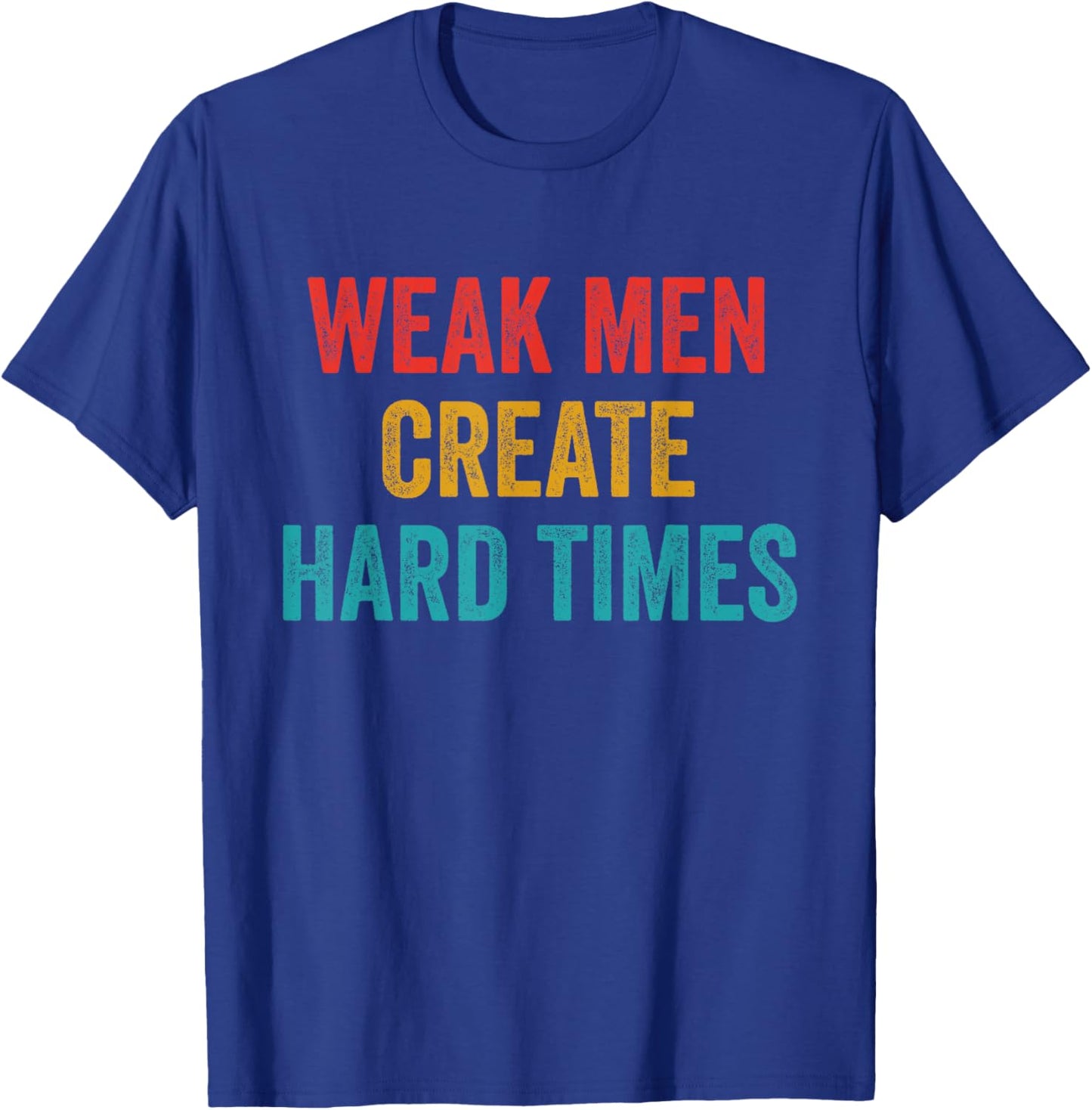 Weak Men Create Hard Times Vintage Quote T-Shirt - T-Shirt | Royal
