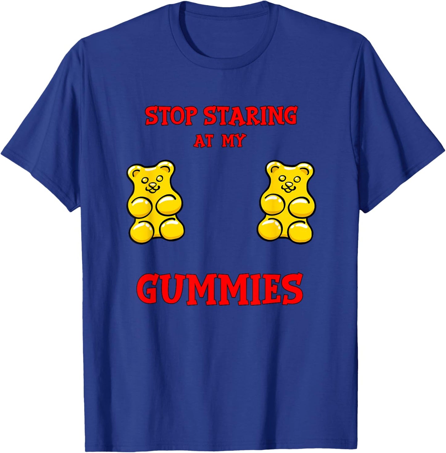 Stop Staring at my Gummies Cute Gummy bear Funny Boobs T-Shirt - T-Shirt | Royal