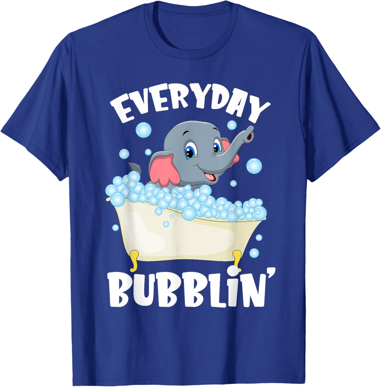 Everyday Bubblin Bubble Bath For Me Funny Elephants Lovers T-Shirt - T-Shirt | Royal