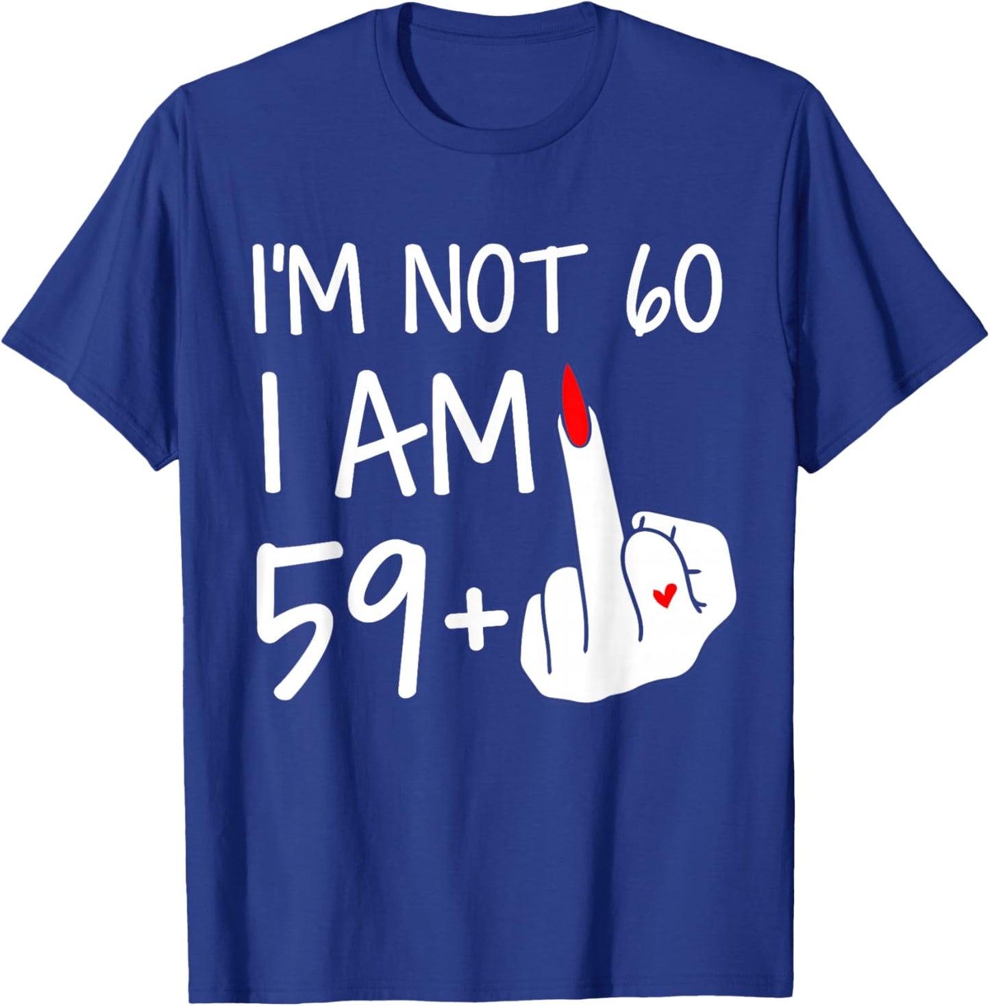 Im Not 60 I Am 59 Plus 1 Middle Finger Women Mothers Day T-Shirt - T-Shirt | Royal
