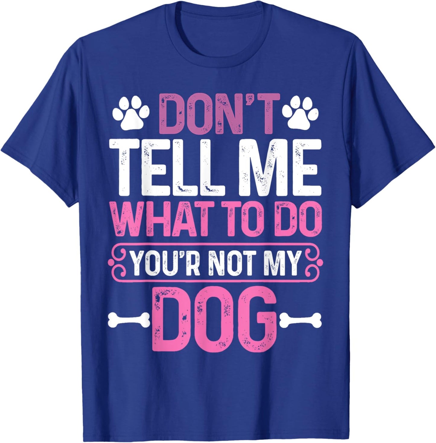 Funny Sarcastic Don't Tell Me What To Do You're Not My Dog Women T-Shirt - T-Shirt | Royal