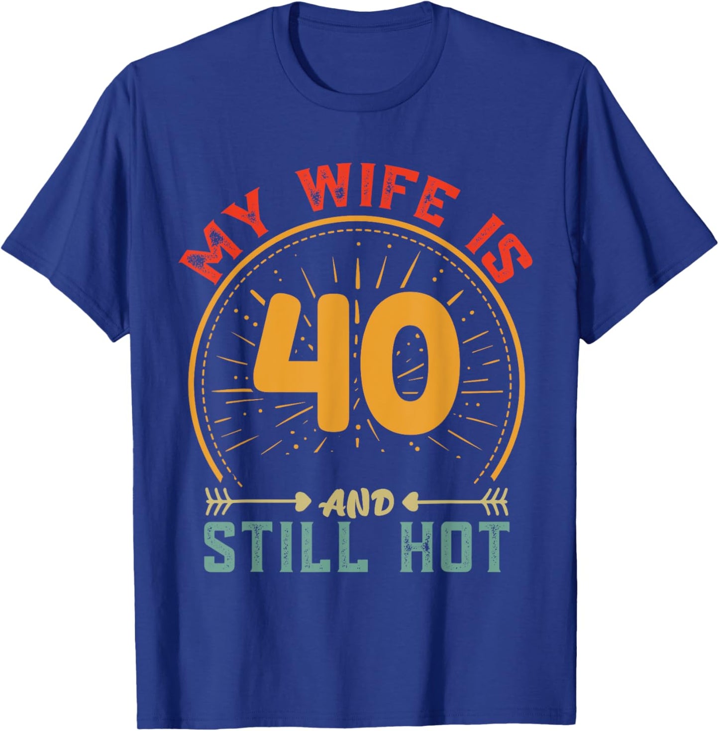 My Wife Is 40 And Still Hot Vintage 40th Birthday Husband T-Shirt - T-Shirt | Royal