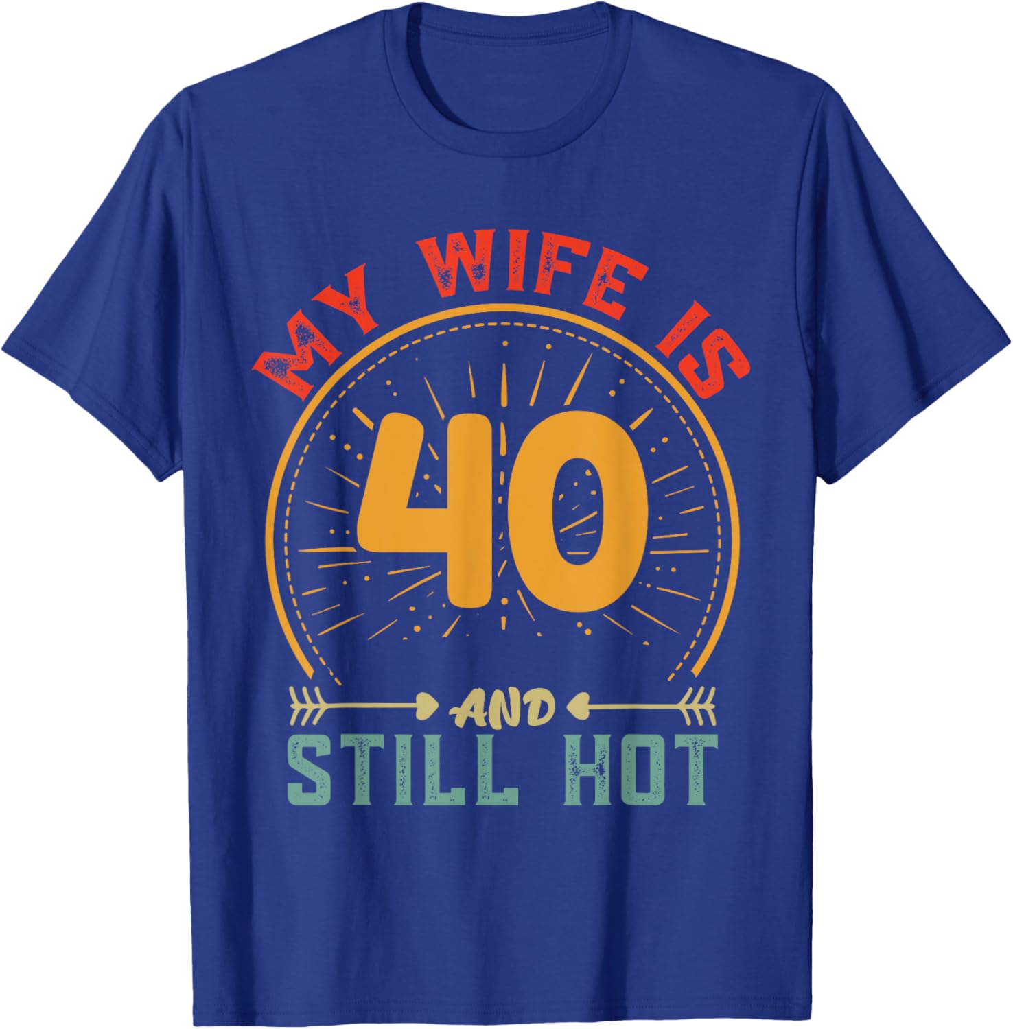 My Wife Is 40 And Still Hot Vintage 40th Birthday Husband T-Shirt - T-Shirt | Royal