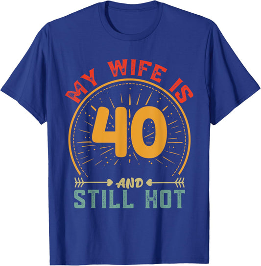 My Wife Is 40 And Still Hot Vintage 40th Birthday Husband T-Shirt - T-Shirt | Royal