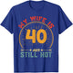 My Wife Is 40 And Still Hot Vintage 40th Birthday Husband T-Shirt - T-Shirt | Royal