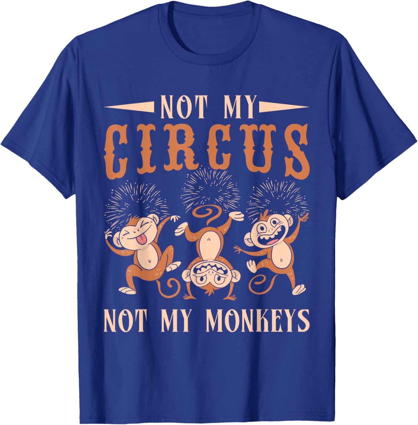 Not My Monkeys Not My Circus Performer Costume Men Women T-Shirt - T-Shirt | Royal