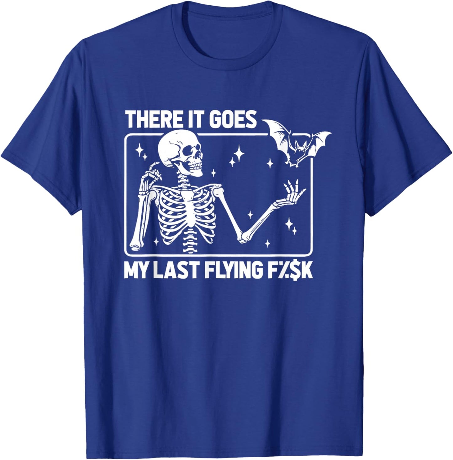 Skeleton Humor Sarcasm Irony There It Goes My Last Flying F T-Shirt - T-Shirt | Royal