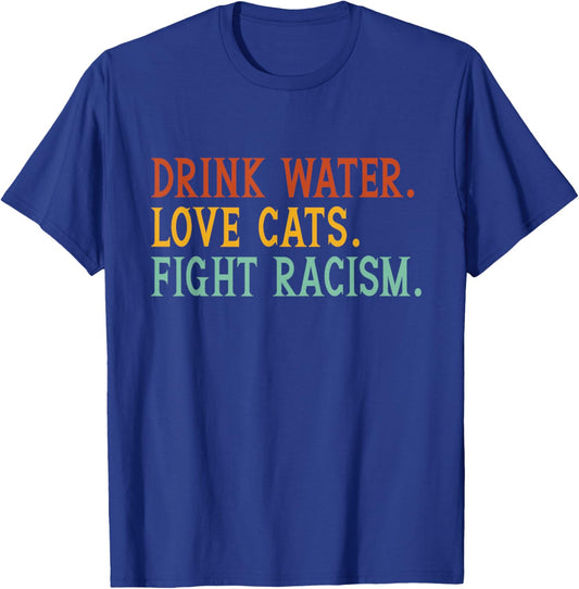 Funny Cat Mom Lover Drink Water Love Cats Fight Racism T-Shirt - T-Shirt | Royal