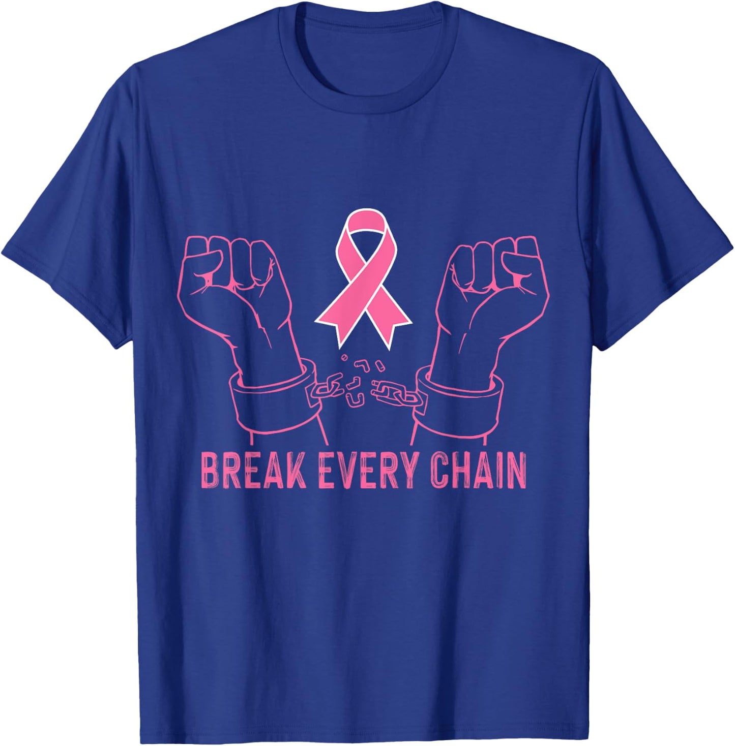 Break Every Chain Inspirational Breast Cancer Awareness Gift T-Shirt - T-Shirt | Royal