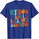 My Dog And I Talk Sht About You Apparel Men Women T-Shirt - T-Shirt | Royal