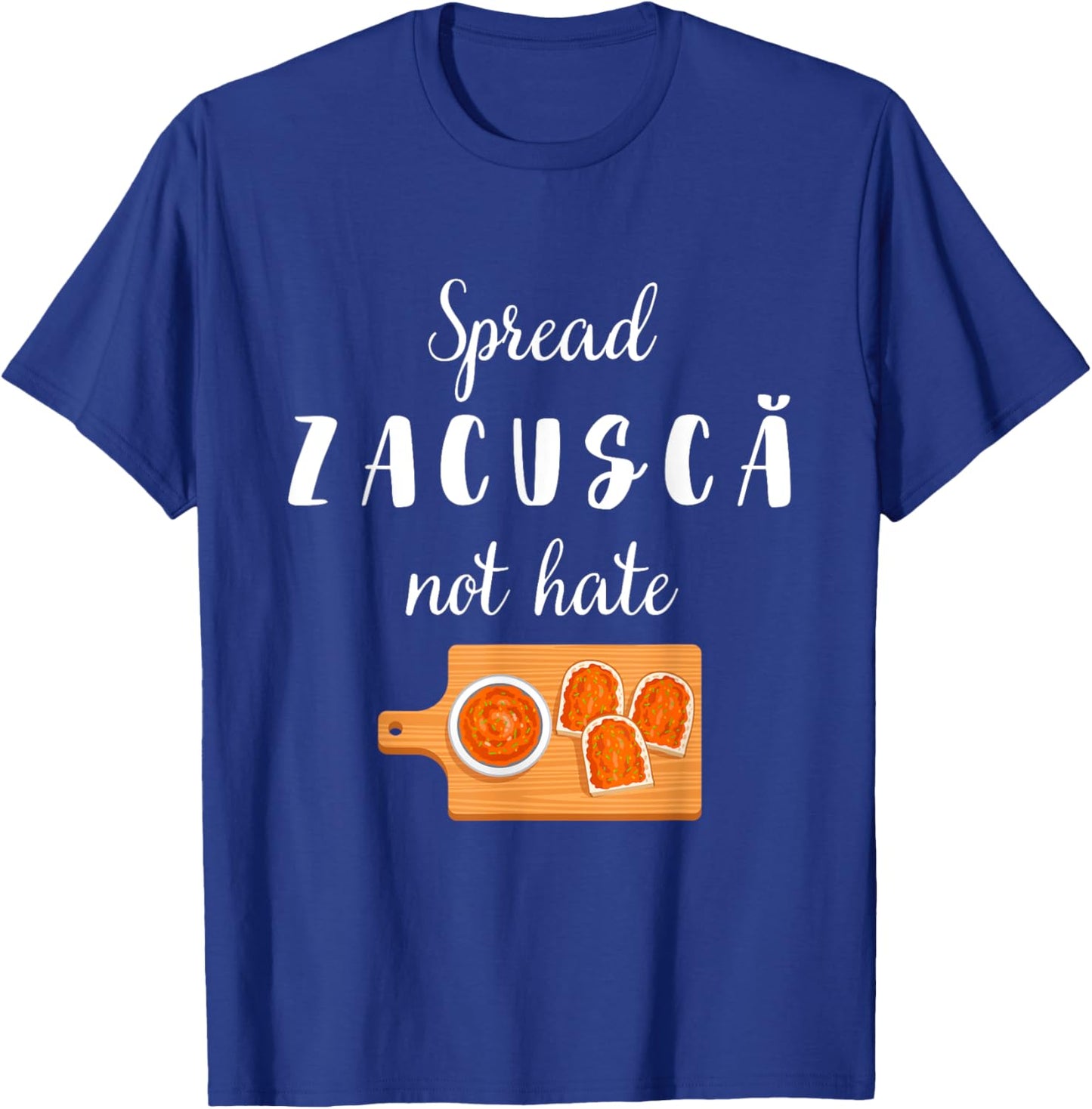 Spread Zacusca Not Hate Funny Romanian Food Chef Zacusca T-Shirt - T-Shirt | Royal