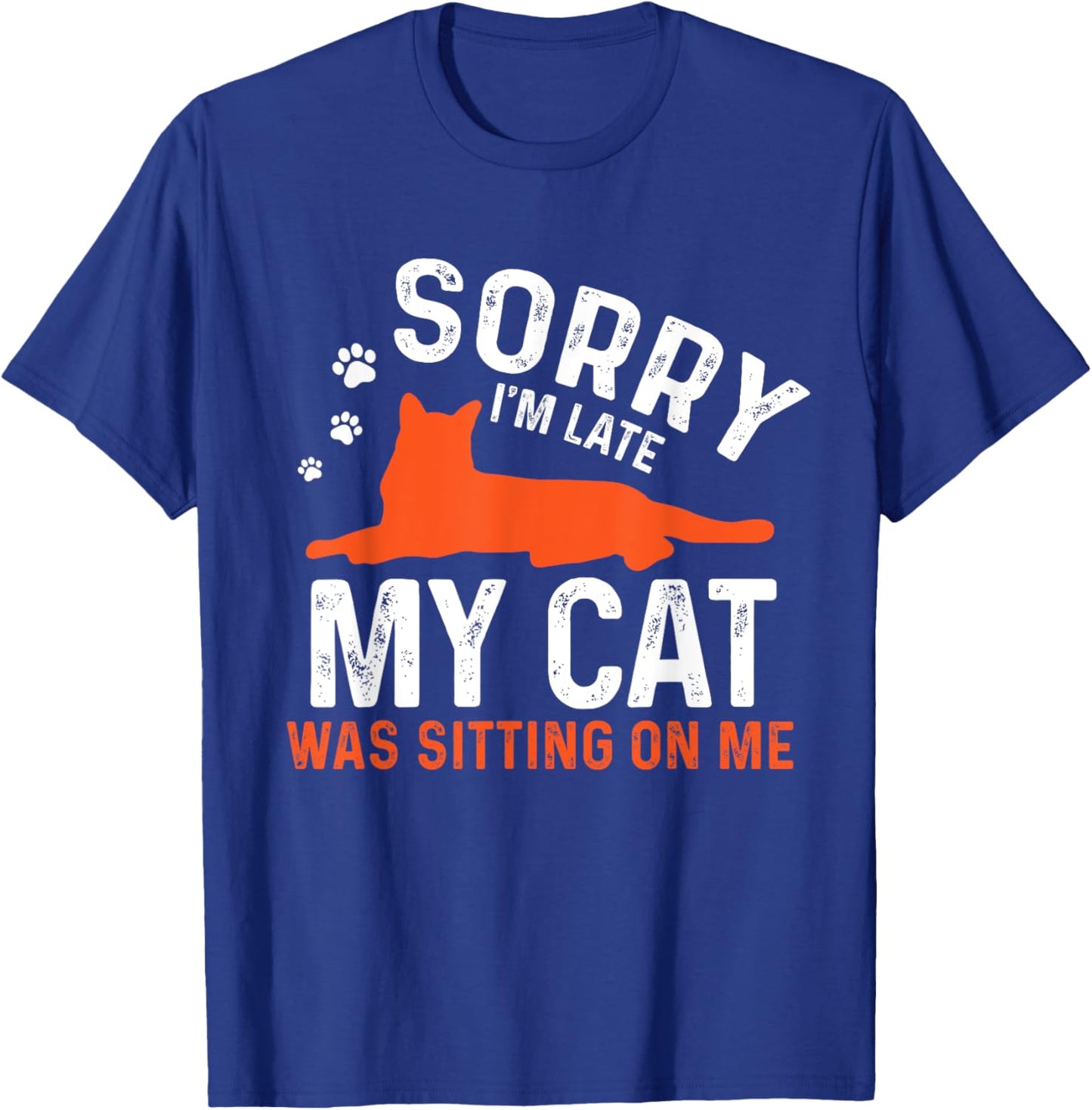 Sorry I'm Late My Cat Was Sitting On Me | Funny Cat Sayings Men Women Girls Kids T-Shirt - T-Shirt | Royal