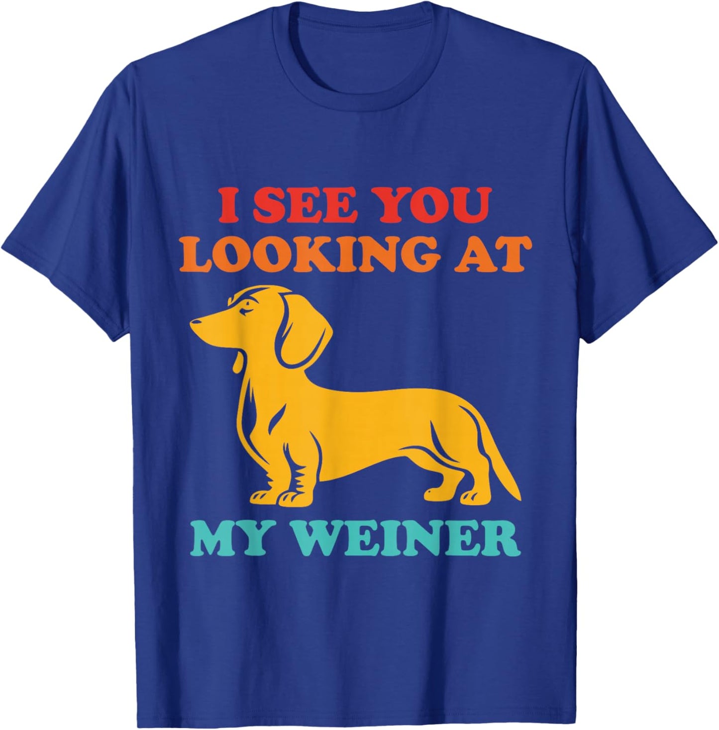 I See You Looking at My Weiner Dachshund Vintage T-Shirt - T-Shirt | Royal