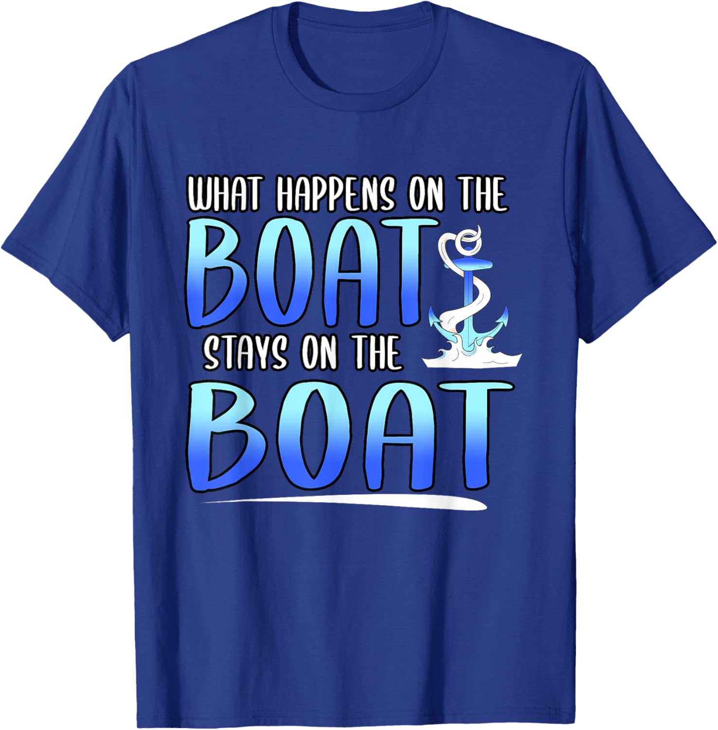 Funny What Happens On The Boat Stays On The Boat Captain T-Shirt - T-Shirt | Royal