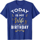 Today Is My Wife's Birthday - Happy Birthday Party T-Shirt - T-Shirt | Royal