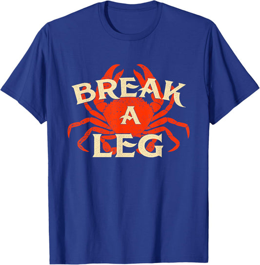 Break A Leg - Crabber Crab Lover Crabbing Seafood Crustacean T-Shirt - T-Shirt | Royal