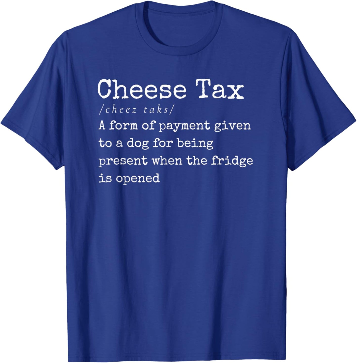 You Gotta Pay the Cheese Tax Definition Funny Dog T-Shirt - T-Shirt | Royal